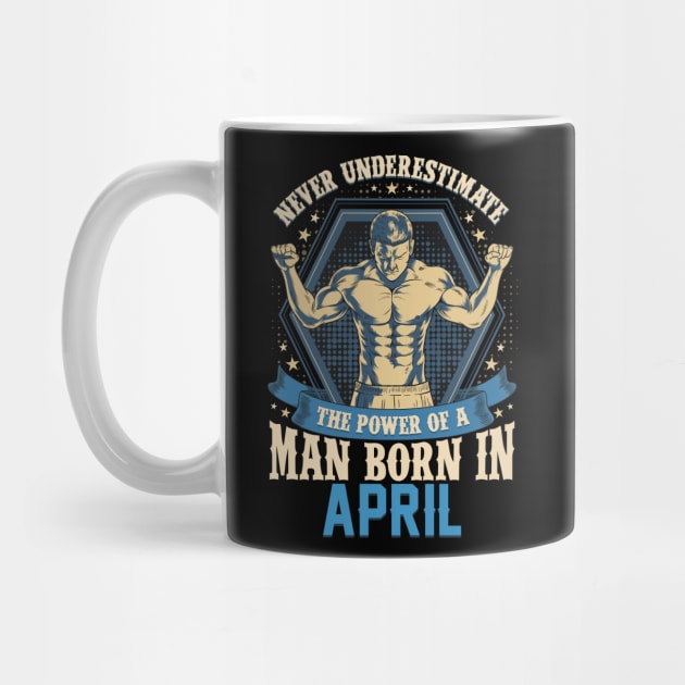 Never Underestimate Power Man Born in April by aneisha